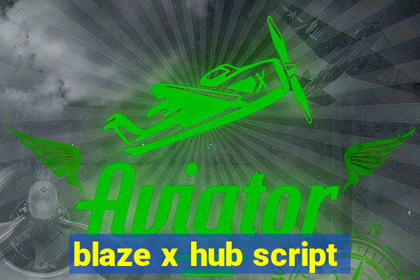 blaze x hub script